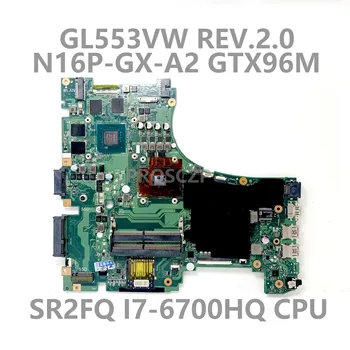 GL553VW REV2.0 Mainboard ASUS GL553VW Nešiojamojo kompiuterio pagrindinę Plokštę Su SR2FQ I7-6700HQ CPU N16P-GX-A2 GTX960M 2GB GPU 100% Testuotas OK